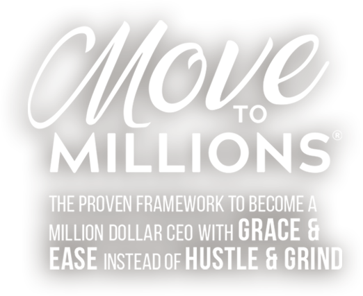 Move to Millions® the proven framework to become a million dollar CEO with grace & ease instead of hustle & grind